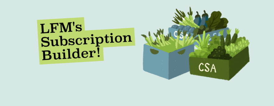 New Feature – “Subscription Builder” for Farm Shares!