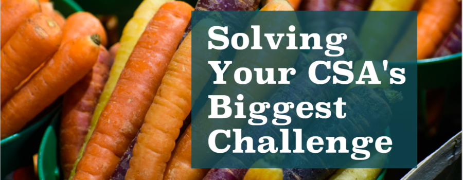 Solving Your CSA’s Biggest Challenge