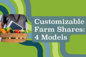 Customizable Farm Shares: 4 Models