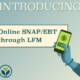 INTRODUCING: Online SNAP/EBT Payment Processing Through LFM