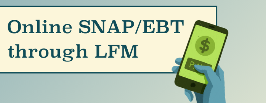 INTRODUCING: Online SNAP/EBT Payment Processing Through LFM