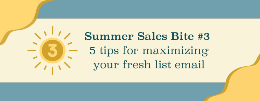 Summer Sales Bite #3: Boost orders by enhancing your weekly fresh list email with these 5 tips