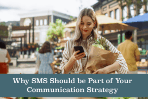 Why SMS Should Be Part of Your Communication Strategy