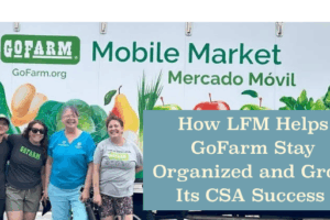 How LFM Helps GoFarm Stay Organized and Grow Its CSA Success