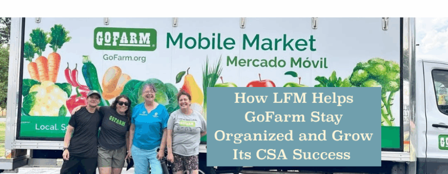How LFM Helps GoFarm Stay Organized and Grow Its CSA Success