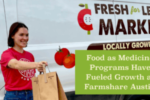 Food as Medicine Programs Have Fueled Growth at Farmshare Austin
