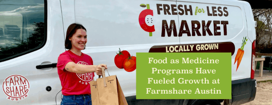 Food as Medicine Programs Have Fueled Growth at Farmshare Austin