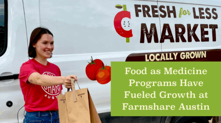 Food as Medicine Programs Have Fueled Growth at Farmshare Austin