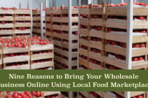 9 Reasons to Bring Your Wholesale Business Online with Local Food Marketplace