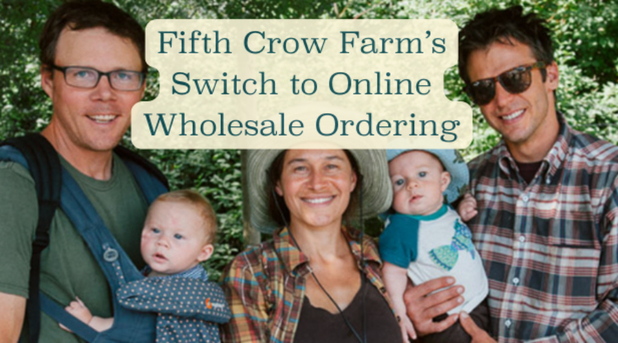 How Fifth Crow Farm Reduced Wholesale Order Errors with LFM’s Online Ordering Software