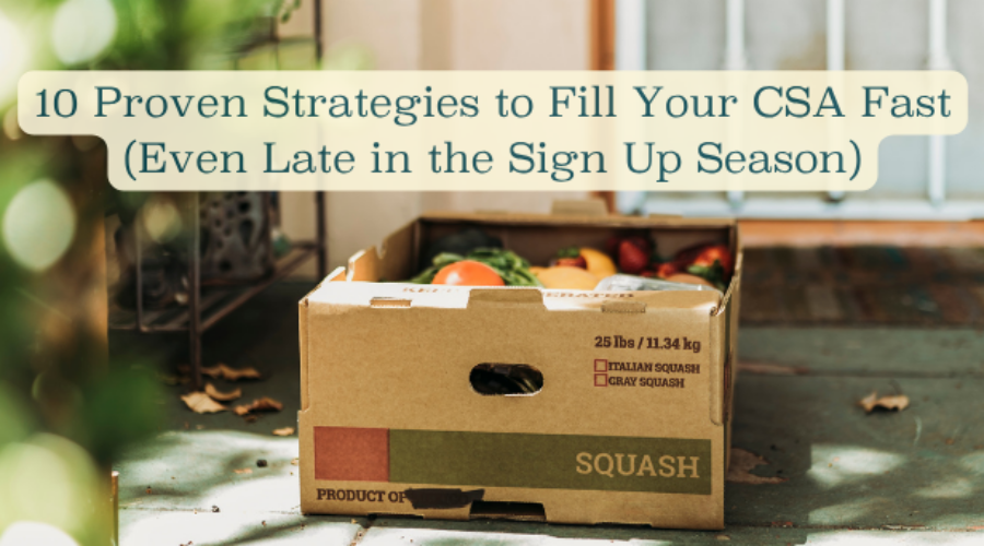 10 Proven Strategies to Fill Your CSA Fast (Even Late in the Sign Up Season)