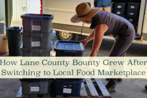 How Lane County Bounty Grew After Switching to Local Food Marketplace