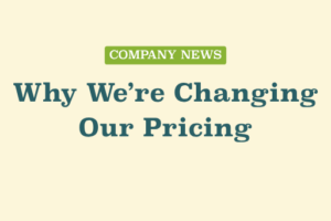 Why We’re Changing Our Pricing