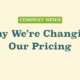 Why We’re Changing Our Pricing