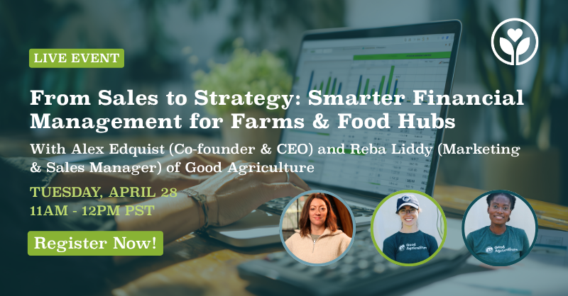 From Sales to Strategy: Smarter Financial Management for Farms and Food Hubs webinar with Good Agriculture and Local Food Marketplace