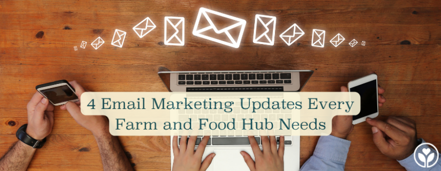 4 Email Marketing Updates Every Farm and Food Hub Needs in 2026