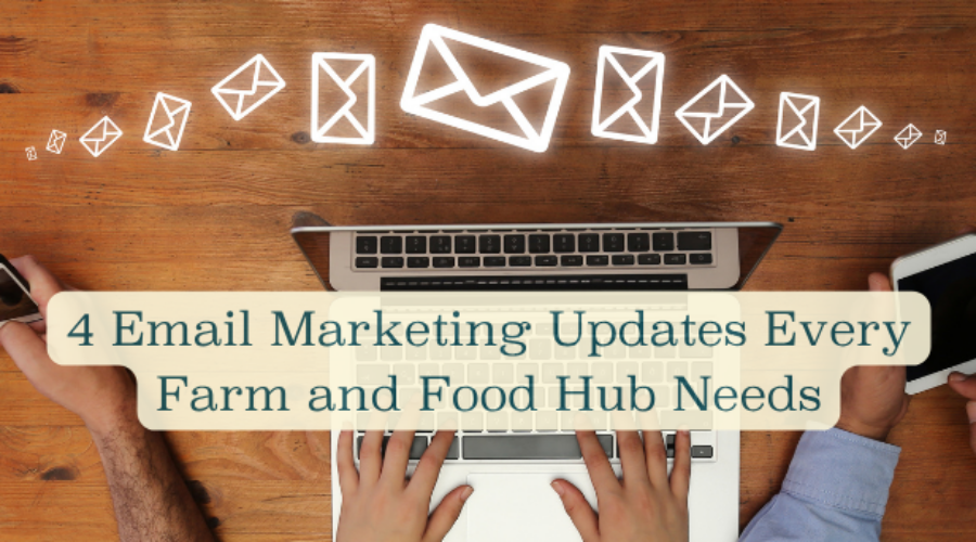 4 Email Marketing Updates Every Farm and Food Hub Needs in 2026